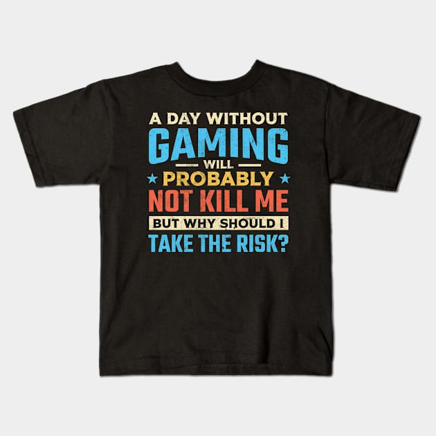 A day without gaming will probably not kill me but why should I take the risk Kids T-Shirt by TheDesignDepot